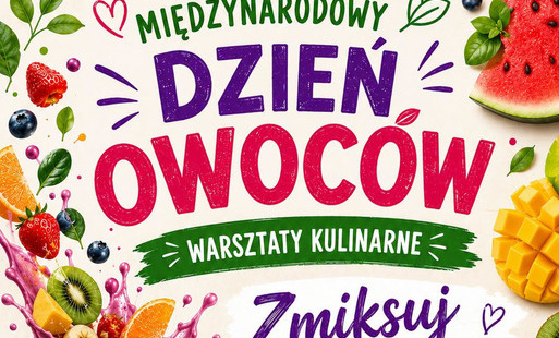 Zdjęcie do Międzynarodowy Dzień Owoc&oacute;w podczas kolorowych warsztat&oacute;w kulinarnych!